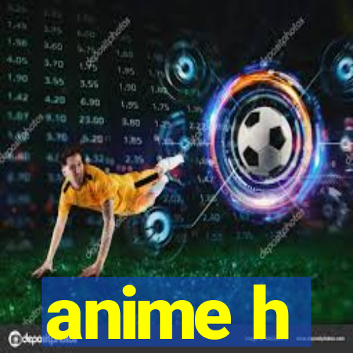 anime h